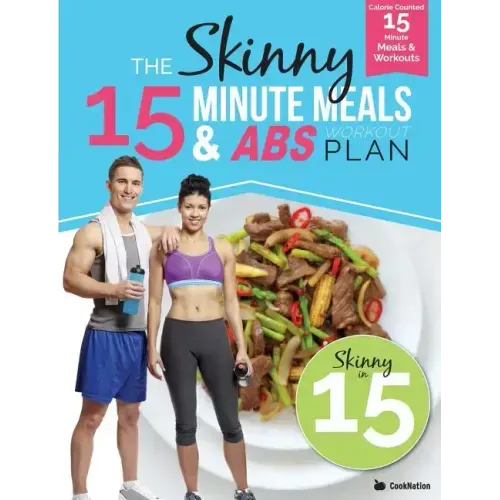 The Skinny15 Minute Meals & Abs Workout Plan: Calorie Counted 15 Minute Meals With Workouts For Great Abs