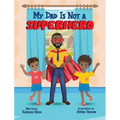 My Dad Is Not a Superhero