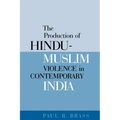 The Production of Hindu-Muslim Violence in Contemporary India