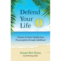 Defend Your Life II: Vitamin D: Better Health from Preconception through Adulthood