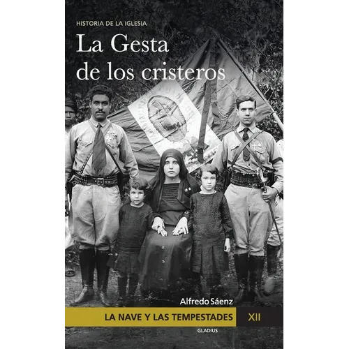 La Nave y las tempestades. T. 12: La persecución en México y la gesta de los Cristeros