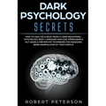 Dark Psychology Secrets: How to Analyze & Read People Using Behavioral Psychology, Body Language Analysis, Persuasion & NLP-Signs & Preventive