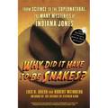 Why Did It Have to Be Snakes: From Science to the Supernatural, the Many Mysteries of Indiana Jones