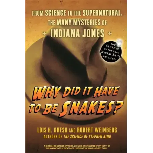 Why Did It Have to Be Snakes: From Science to the Supernatural, the Many Mysteries of Indiana Jones
