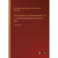 The Adventures of Captain Bonneville, U. S. A., in the Rocky Mountains and the Far West: in large print