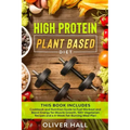 High Protein Plant Based Diet: Cookbook and Nutrition Guide to Fuel Workout and Boost Energy for Muscle Growth. 100+ Vegetarian Recipes and a 4-Week