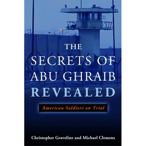The Secrets of Abu Ghraib Revealed: American Soldiers on Trial