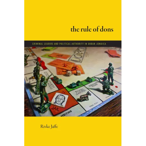 The Rule of Dons: Criminal Leaders and Political Authority in Urban Jamaica