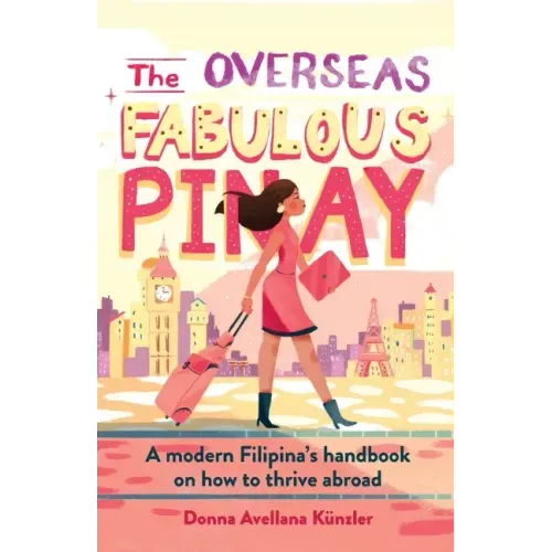 The Overseas Fabulous Pinay: A modern Filipina's handbook on how to thrive abroad