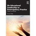 On Educational Leadership as Emancipatory Practice: Problems and Promises