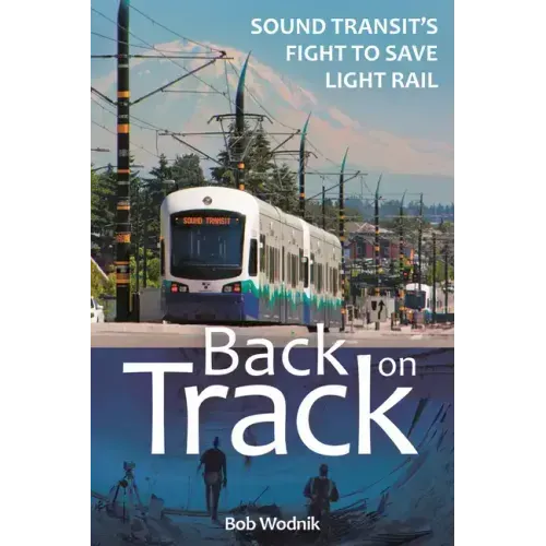 Back on Track: Sound Transit's Fight to Save Light Rail