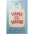 Thanks for Sharing: How I Gave Up Buying and Embraced Swapping, Borrowing and Renting