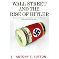 Wall Street and the Rise of Hitler: The Astonishing True Story of the American Financiers Who Bankrolled the Nazis