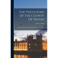 The Visitations Of The County Of Devon: Comprising The Herald's Visitations Of 1531, 1564, & 1620