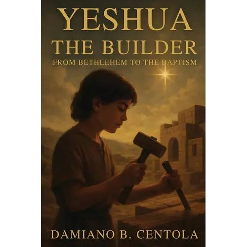 Yeshua the Builder: From Bethlehem to the Baptism
