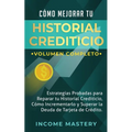 Cómo Mejorar Tu Historial Crediticio: Estrategias Probadas Para Reparar Tu Historial Crediticio, Cómo Incrementarlo y Superar La Deuda de Tarjeta de C