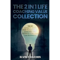 The 2 in 1 Life Coaching Value Collection: The #1 Ultimate Guide How to master Life Coaching and Business Coaching for Beginners
