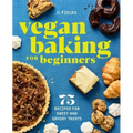 Vegan Baking for Beginners: 75 Recipes for Sweet and Savory Treats