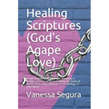 Healing Scriptures (God's Agape Love): A faith inspired book filled with testimony & healing scriptures to aid in breaking the chains of Mental Illnes
