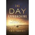 The Day Approaching: An Israeli's Message of Warning and Hope for the Last Days