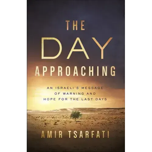 The Day Approaching: An Israeli's Message of Warning and Hope for the Last Days
