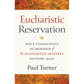 Eucharistic Reservation: Holy Communion and Worship of the Eucharistic Mystery Outside Mass