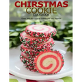 Chirstmas Cookie Cookbook: Over 100 Recipes to Celebrate the Season