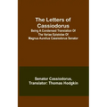 The Letters of Cassiodorus; Being A Condensed Translation Of The Variae Epistolae Of Magnus Aurelius Cassiodorus Senator