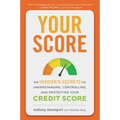Your Score: An Insider's Secrets to Understanding, Controlling, and Protecting Your Credit Score