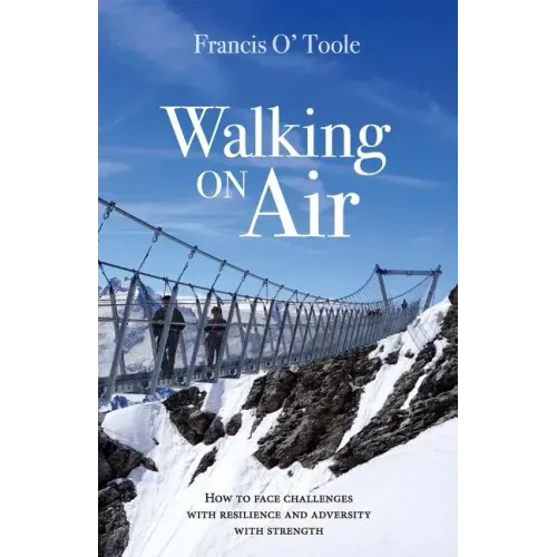 Walking On Air: How to face challenges with resilience and adversity with strength