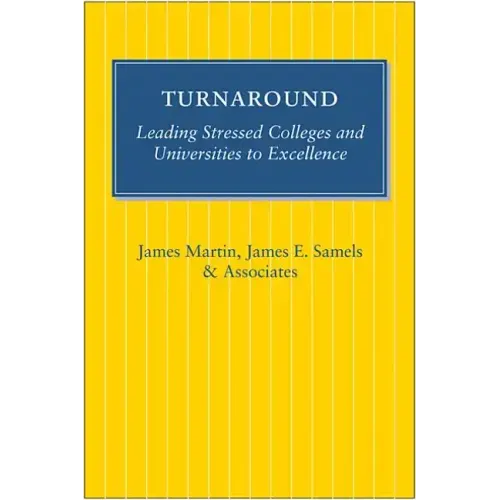 Turnaround: Leading Stressed Colleges and Universities to Excellence