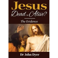 Jesus - Dead or Alive?: The Evidence