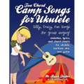 Two Chord Camp Songs for Ukulele: Silly, Crazy, Fun Songs for Group Singing
