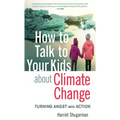 How to Talk to Your Kids about Climate Change: Turning Angst Into Action