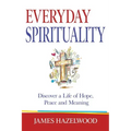 Everyday Spirituality: Discover a Life of Hope, Peace and Meaning