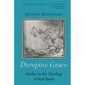Disruptive Grace: Studies in the Theology of Karl Barth