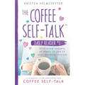 The Coffee Self-Talk Daily Reader #1: Bite-Sized Nuggets of Magic to Add to Your Morning Routine