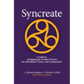 Syncreate: A Guide to Navigating the Creative Process for Individuals, Teams, and Communities