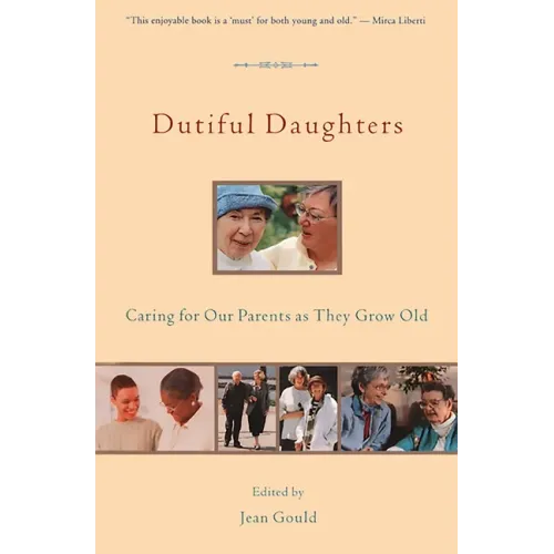Dutiful Daughters: Caring for Our Parents as They Grow Old