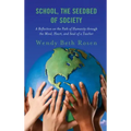 School, The Seedbed of Society: A Reflection on the Path of Humanity through the Mind, Heart, and Soul of a Teacher