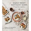 Simply Sweet Nostalgic Bakes: 55 Elegant Takes on Comfort Classics
