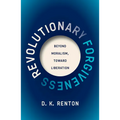 Revolutionary Forgiveness: Beyond Moralism, Toward Liberation