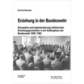 Erziehung in Der Bundeswehr: Konzeption Und Implementierung Militärischer Erziehungsgrundsätze in Der Aufbauphase Der Bundeswehr 1950-1965
