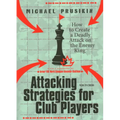 Attacking Strategies for Club Players: How to Create a Deadly Attack on the Enemy King