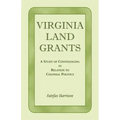 Virginia Land Grants: A Study of Conveyancing in Relation to Colonial Politics
