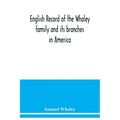 English record of the Whaley family and its branches in America