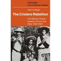 The Cristero Rebellion: The Mexican People Between Church and State 1926 1929