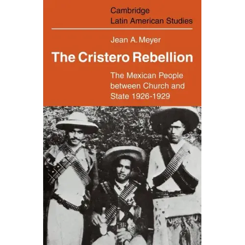 The Cristero Rebellion: The Mexican People Between Church and State 1926 1929