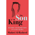 The Son King: Reform and Repression in Saudi Arabia