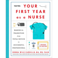 Your First Year as a Nurse, Revised Third Edition: Making the Transition from Total Novice to Successful Professional